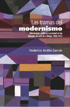 portada TRAMAS DEL MODERNISMO MECENAZGO POLITICA Y SOCIEDAD EN LAS BIENALES DE ARTE DE COLTEJER 1967-1972, LAS