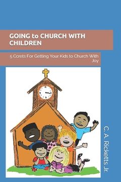 portada GOING to CHURCH WITH CHILDREN: 5 Ccrets For Getting Your Kids to Church With Joy (en Inglés)