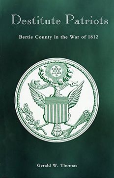 portada Destitute Patriots: Bertie County in the war of 1812 (en Inglés)