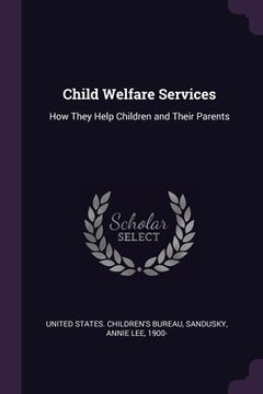 portada Child Welfare Services: How They Help Children and Their Parents (en Inglés)
