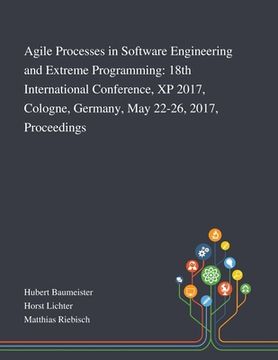 portada Agile Processes in Software Engineering and Extreme Programming: 18th International Conference, XP 2017, Cologne, Germany, May 22-26, 2017, Proceeding