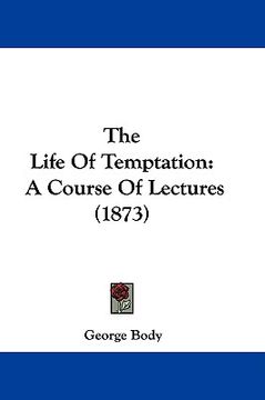 portada the life of temptation: a course of lectures (1873) (en Inglés)