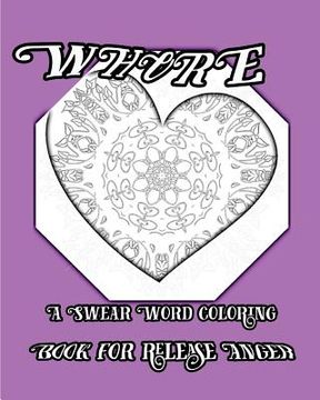 portada Whore: A Swear Word Coloring Book For Release Anger (en Inglés)