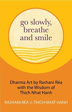 portada Go Slowly, Breathe and Smile: Dharma art by Rashani réa With the Wisdom of Thich Nhat Hanh (en Inglés)