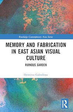 portada Memory and Fabrication in East Asian Visual Culture (Routledge Contemporary Asia Series) (in English)