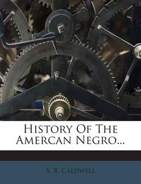 portada History of the Amercan Negro... (en Inglés)