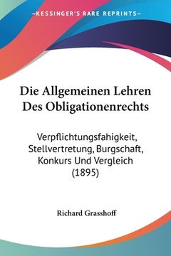 portada Die Allgemeinen Lehren Des Obligationenrechts: Verpflichtungsfahigkeit, Stellvertretung, Burgschaft, Konkurs Und Vergleich (1895) (en Alemán)