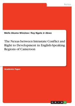 portada The Nexus between Intrastate Conflict and Right to Development in English-Speaking Regions of Cameroon (en Inglés)