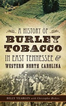 portada A History of Burley Tobacco in East Tennessee & Western North Carolina (in English)
