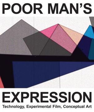 portada Poor Man's Expression: Technology, Experimental Film, Conceptual Art (en Inglés)