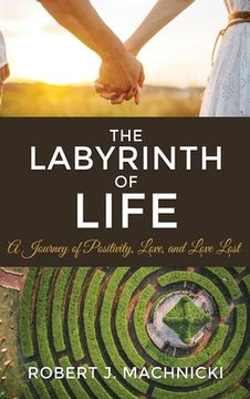 portada The Labyrinth of Life: A Journey of Positivity, Love, and Love Lost (en Inglés)