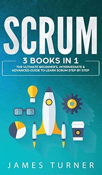 portada Scrum: 3 Books in 1 - the Ultimate Beginner's, Intermediate & Advanced Guide to Learn Scrum Step by Step (in English)