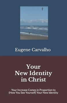 portada Your New Identity in Christ: Your Increase Comes in Proportion to (How You See Yourself) Your New Identity (en Inglés)