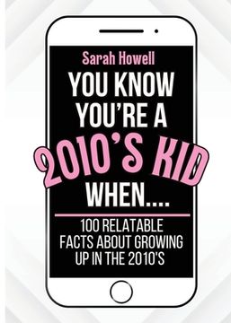 portada You Know You're A 2010's Kid When... 100 Relatable Facts About Growing Up in the 2010's: Short Books, Perfect for Gifts (in English)