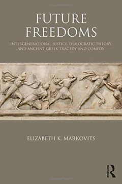portada Future Freedoms: Intergenerational Justice, Democratic Theory, and Ancient Greek Tragedy and Comedy (in English)