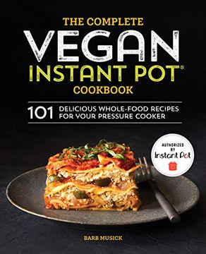 portada The Complete Vegan Instant pot Cookbook: 101 Delicious Whole-Food Recipes for Your Pressure Cooker (en Inglés)