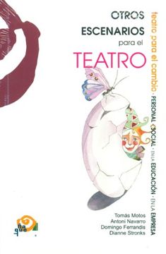 portada Otros Escenarios Para el Teatro: Teatro Para el Cambio Personal, Social, en la Educación y en la Empresa