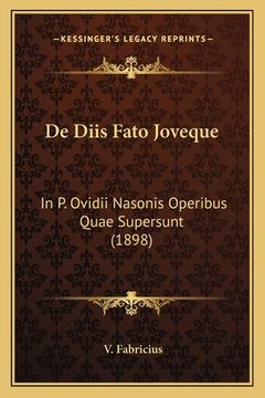 portada De Diis Fato Joveque: In P. Ovidii Nasonis Operibus Quae Supersunt (1898) (en Latin)