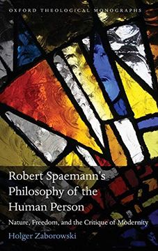 portada Robert Spaemann's Philosophy of the Human Person: Nature, Freedom, and the Critique of Modernity (Oxford Theology and Religion Monographs) (in English)