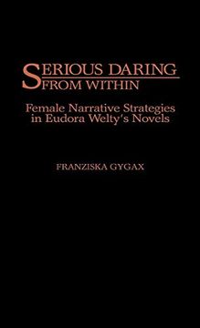 portada Serious Daring From Within: Female Narrative Strategies in Eudora Welty's Novels (en Inglés)