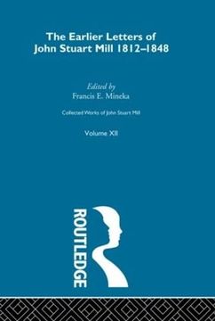 portada Collected Works of John Stuart Mill: Xii. Earlier Letters 1812-1848 vol a (en Inglés)