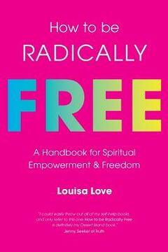 portada How to be Radically Free: a handbook for spiritual empowerment and freedom (in English)