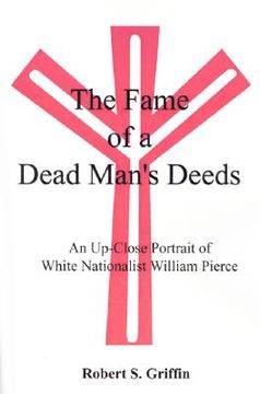 portada the fame of a dead man's deeds: an up-close portrait of white nationalist william pierce (en Inglés)