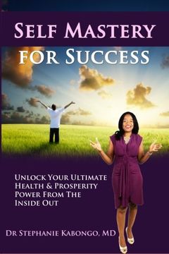 portada Self Mastery For Success: Unlock Your Ultimate Health & Prosperity Power From The Inside Out