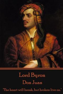 portada Lord Byron - Don Juan: "The heart will break, but broken live on." (in English)