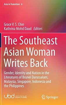 portada The Southeast Asian Woman Writes Back: Gender, Identity and Nation in the Literatures of Brunei Darussalam, Malaysia, Singapore, Indonesia and the Philippines (Asia in Transition) (en Inglés)