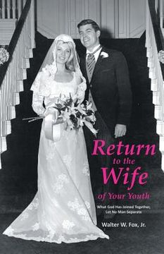 portada Return to the Wife of Your Youth: What God Has Joined Together, Let No Man Separate