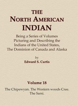 portada The North American Indian Volume 18 - The Chipewyan, The Western Woods Cree, The Sarsi (en Inglés)