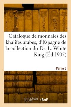 portada Catalogue de monnaies des khalifes arabes, d'Espagne, de Maroc et d'Egypte, des Mamelouks (in French)