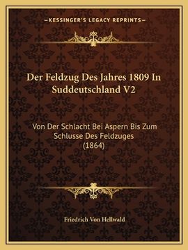 portada Der Feldzug Des Jahres 1809 In Suddeutschland V2: Von Der Schlacht Bei Aspern Bis Zum Schlusse Des Feldzuges (1864) (in German)