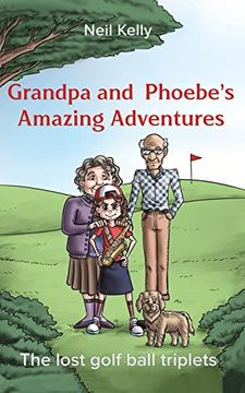 portada Grandpa and Phoebe'S Amazing Adventures: The Lost Golf Ball Triplets (en Inglés)