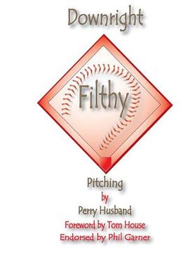 portada Downright Filthy Pitching Book 1: The Science of Effective Velocity (en Inglés)