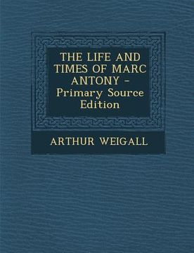 portada The Life and Times of Marc Antony (en Inglés)