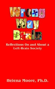 portada wrong way brain: reflections on and about a left-brain society (en Inglés)