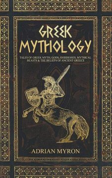 portada Greek Mythology: Tales of Greek Myth, Gods, Goddesses, Mythical Beasts & the Beliefs of Ancient Greece (in English)