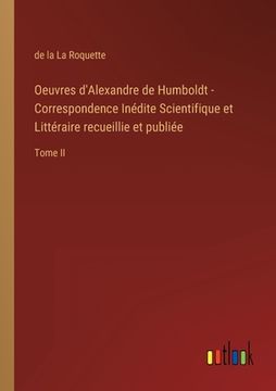 portada Oeuvres d'Alexandre de Humboldt - Correspondence Inédite Scientifique et Littéraire recueillie et publiée: Tome II (en Francés)
