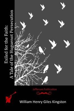 portada Exiled for the Faith: A Tale of the Huguenot Persecution (en Inglés)