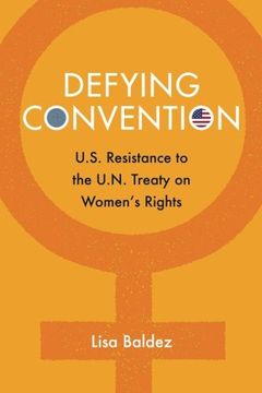 portada Defying Convention: Us Resistance to the Un Treaty on Women's Rights (in English)