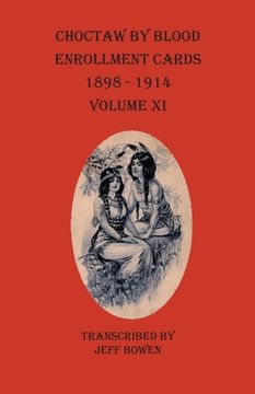portada Choctaw By Blood Enrollment Cards 1898-1914 Volume XI (en Inglés)