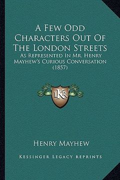 portada a few odd characters out of the london streets: as represented in mr. henry mayhew's curious conversation (1857)