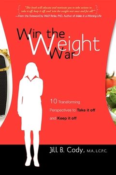 portada Win the Weight War: 10 Transforming Perspectives to Take it off and Keep it off (en Inglés)
