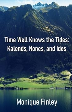 portada Time Well Knows the Tides: Kalends, Nones, and Ides (en Inglés)
