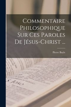 portada Commentaire Philosophique Sur Ces Paroles De Jésus-christ ... (en Francés)