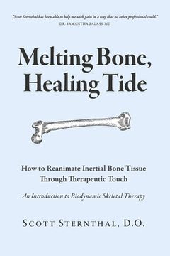 portada Melting Bone, Healing Tide: How to Reanimate Inertial Bone Tissue Through Therapeutic Touch (en Inglés)