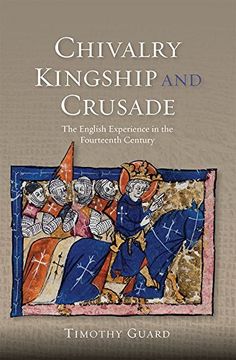 portada Chivalry, Kingship and Crusade: The English Experience in the Fourteenth Century (38) (Warfare in History)