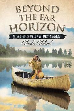 portada Beyond the Far Horizon: Adventures of a Fur Trader (en Inglés)